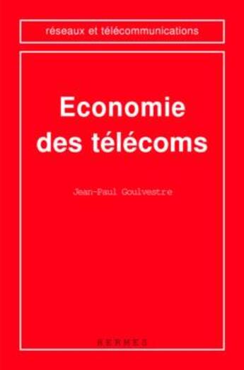 Couverture du livre « Economie des telecoms (coll. reseaux et telecommunications) » de Goulvestre Jean-Paul aux éditions Hermes Science Publications