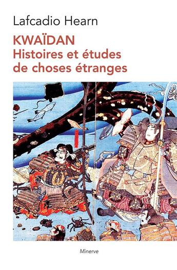 Couverture du livre « Kwaidan : histoires et études de choses étranges (2e édition) » de Lafcadio Hearn aux éditions Minerve