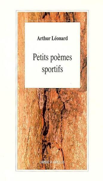 Couverture du livre « Petits poemes sportifs » de Leonard Arthur aux éditions L'arbre A Paroles