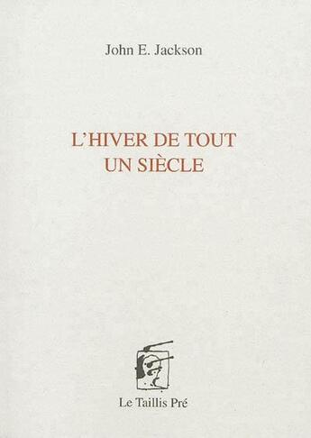 Couverture du livre « L'hiver de tout un siècle » de John Edwin Jackson aux éditions Taillis Pre