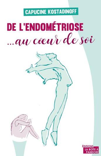 Couverture du livre « De l'endométriose... au coeur de soi » de Capucine Kostadinoff aux éditions La Boite A Pandore