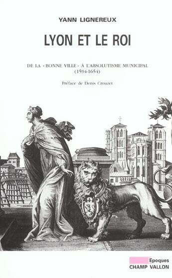 Couverture du livre « Lyon et le roi » de Yann Lignereux aux éditions Champ Vallon