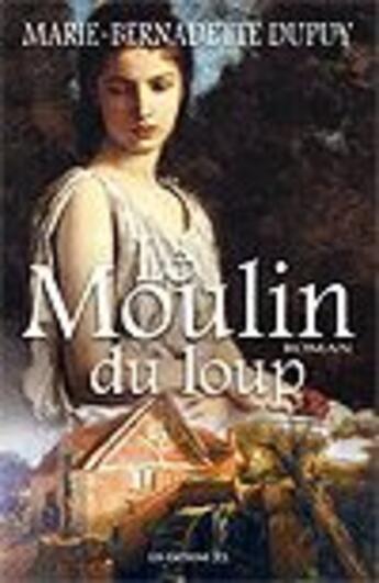 Couverture du livre « Le moulin du loup t.1 » de Marie-Bernadette Dupuy aux éditions Jcl