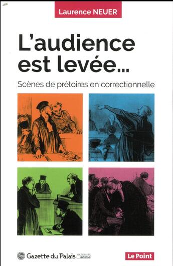 Couverture du livre « L'audience est levée... scènes de prétoires en correctionnelle » de Laurence Neuer aux éditions La Gazette Du Palais