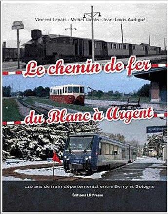 Couverture du livre « Le chemin de fer ; du Blanc à Argent » de Vincent Lepais aux éditions Lr Presse