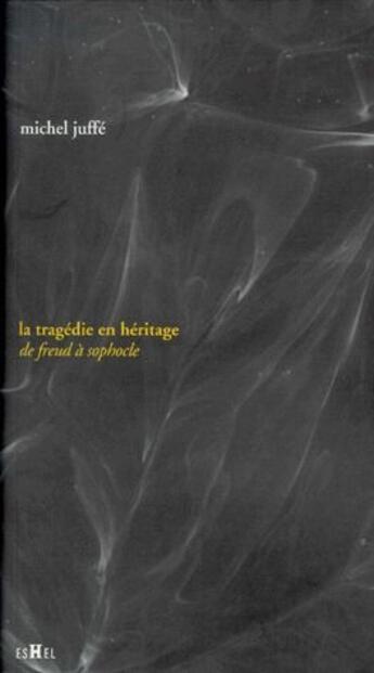 Couverture du livre « La tragédie en héritage ; de Freud à Sophocle » de Michel Juffe aux éditions Georg
