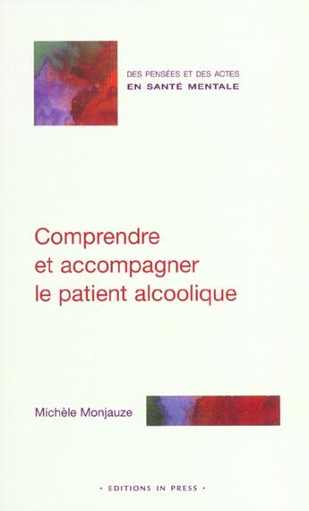 Couverture du livre « Comprendre et accompagner le patient alcoolique » de Michele Monjauze aux éditions In Press