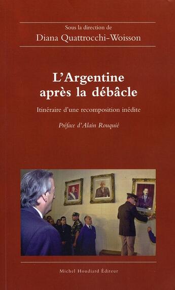 Couverture du livre « L'Argentine après la débacle ; itinéraire d'une recomposition inédite » de Diana Quattrochi-Woisson aux éditions Michel Houdiard