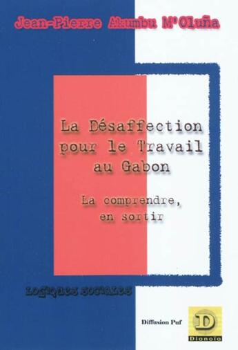 Couverture du livre « La desaffection pour le travail au gabon - la comprendre pour en sortir » de Akumbu M'Oluna J-P. aux éditions Dianoia