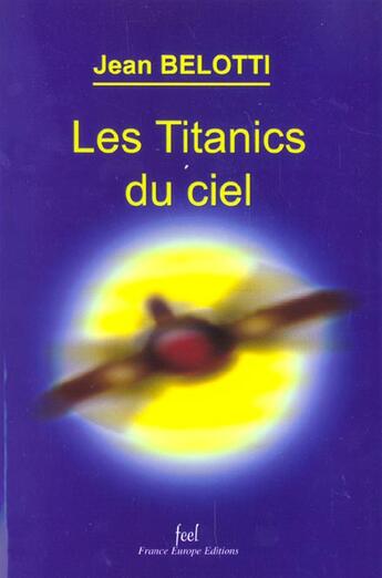 Couverture du livre « Les titanics du ciel » de Jean Belotti aux éditions France Europe