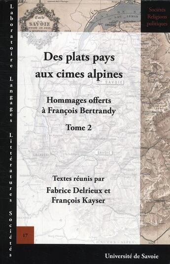 Couverture du livre « Hommages offerts à François Bertrandy t.2 ; des plats pays aux cimes alpines » de Fabrice Delrieux et Francois Kayser aux éditions Universite De Savoie