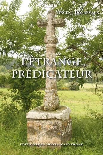 Couverture du livre « L'étrange prédicateur » de Vincent Bonnevaux aux éditions Monts D'auvergne