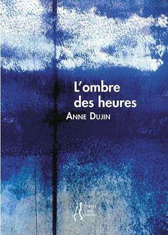 Couverture du livre « L'ombre des heures » de Anne Dujin aux éditions L'herbe Qui Tremble