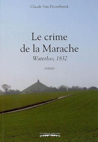 Couverture du livre « Le crime de la Marache ; Waterloo, 1832 » de Clau Van Hoorebeeck aux éditions Editions Namuroises