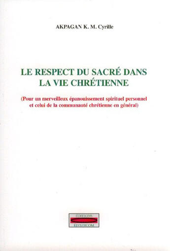 Couverture du livre « Le respect du sacré dans la vie chrétienne » de K M. Cyrille Akpagan aux éditions Edisercom