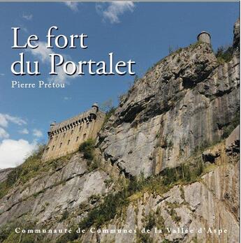 Couverture du livre « Le fort du Portalet » de Pierre Pretou aux éditions Communaute Communes Vallee D'aspe
