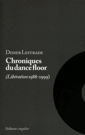 Couverture du livre « Chroniques du dance-floor ; Libération 1988-1999 » de Didier Lestrade aux éditions L'editeur Singulier