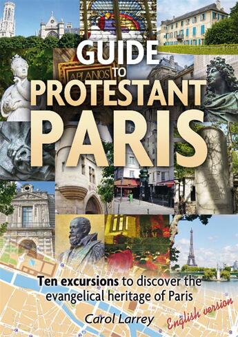 Couverture du livre « Guide to protestant Paris ; ten excursions to discover the evangelical heritage of Paris » de Carol Larrey aux éditions Carol Larrey