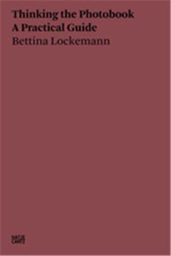 Couverture du livre « Bettina Lockemann thinking the photobook : a practical guide » de Bettina Lockemann aux éditions Hatje Cantz