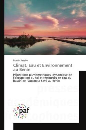 Couverture du livre « Climat, eau et environnement au benin - pejorations pluviometriques, dynamique de l'occupation du so » de Assaba Martin aux éditions Presses Academiques Francophones