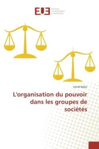 Couverture du livre « L'organisation du pouvoir dans les groupes de societes » de Uendi Bejko aux éditions Editions Universitaires Europeennes