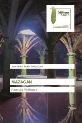 Couverture du livre « MAZAGAN : Receuils Poétiques » de Abdellatif El Fellah El Ouazzani aux éditions Muse