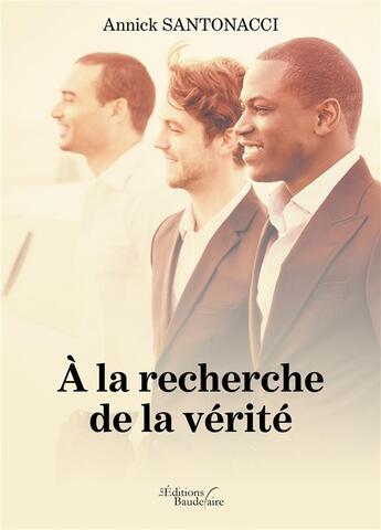 Couverture du livre « À la recherche de la vérité » de Annick Santonacci aux éditions Baudelaire