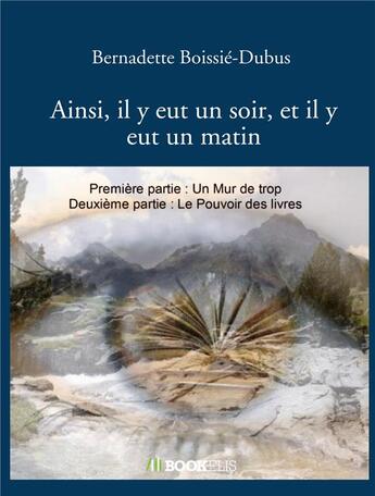 Couverture du livre « Ainsi, il y eut un soir, et il y eut un matin » de Bernadette Boissie-Dubus aux éditions Bookelis