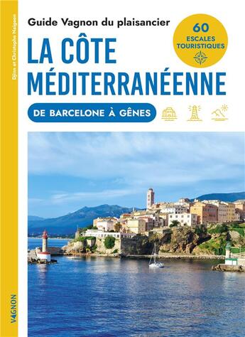 Couverture du livre « Guide Vagnon du plaisancier : La côte méditerranéenne de Barcelone à Gênes » de Christophe Naigeon et Djinn Naigeon aux éditions Vagnon