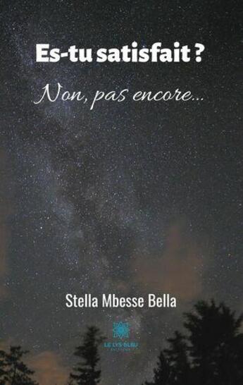 Couverture du livre « Es-tu satisfait ? non, pas encore... » de Mbesse Bella Stella aux éditions Le Lys Bleu