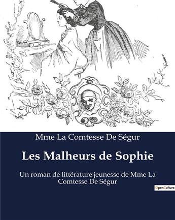 Couverture du livre « Les Malheurs de Sophie : Un roman de littérature jeunesse de Mme La Comtesse De Ségur » de Segur M L C D. aux éditions Culturea