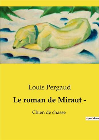 Couverture du livre « Le roman de Miraut ­ : Chien de chasse » de Louis Pergaud aux éditions Culturea