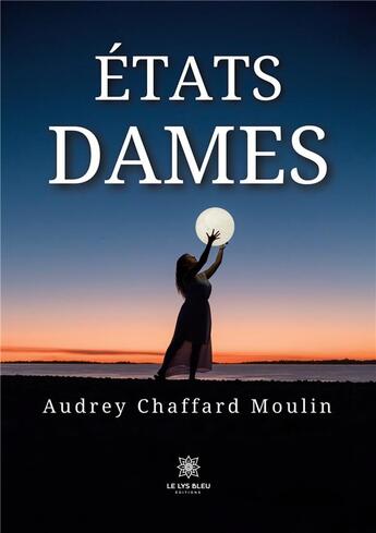 Couverture du livre « Etats dames » de Chaffard Moulin A. aux éditions Le Lys Bleu