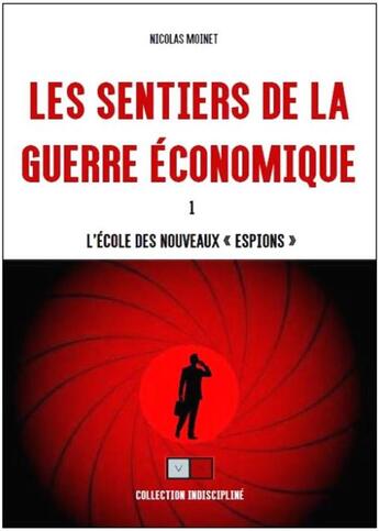 Couverture du livre « Les sentiers de la guerre économique Tome 1 ; l'école des nouveaux espions » de Nicolas Moinet aux éditions Va Press