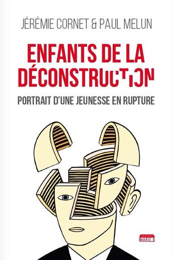 Couverture du livre « Enfants de la déconstruction ; portrait d'une jeunesse en rupture » de Jeremie Cornet-Vuckovic et Paul Melun aux éditions Marie B