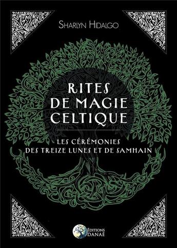 Couverture du livre « Rites de magie celtique ; les cérémonies des treizes lunes et de Samhain » de Sharlyn Hidalgo aux éditions Danae