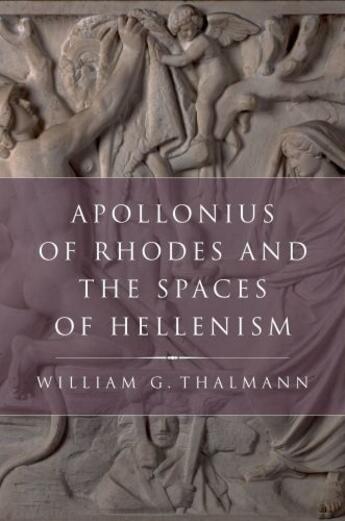 Couverture du livre « Apollonius of Rhodes and the Spaces of Hellenism » de Thalmann William G aux éditions Oxford University Press Usa