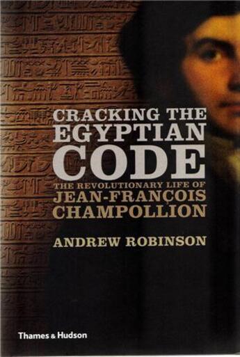 Couverture du livre « Cracking the egyptian code the revolutionary life of jean francois champollion (hardback) » de Robinson aux éditions Thames & Hudson