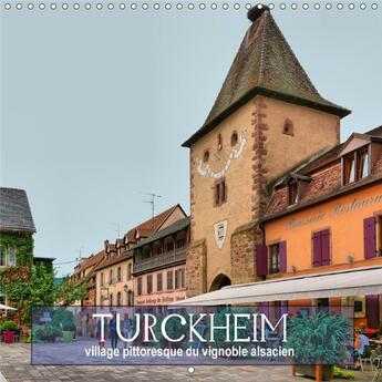 Couverture du livre « Turckheim village pittoresque du vignoble alsacien calendrie - 12 tableaux de la ville situee » de Bartruff T aux éditions Calvendo