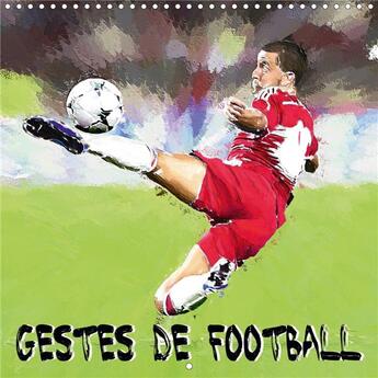 Couverture du livre « Gestes de football calendrier mural 2020 300 300 mm square - serie de 12 creations original » de Sudpastel K.A. aux éditions Calvendo