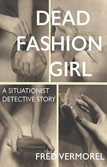 Couverture du livre « Dead fashion girl a situationist detective story » de Vermorel Fred aux éditions Strange Attract