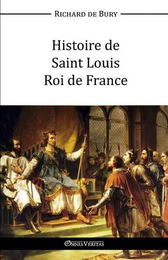 Couverture du livre « Histoire de Saint Louis, roi de France » de Richard De Bury aux éditions Omnia Veritas