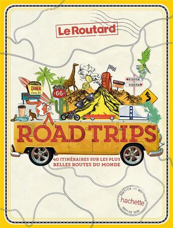 Couverture du livre « Road trips, 40 itinéraires sur les plus belles routes du monde » de  aux éditions Hachette Tourisme