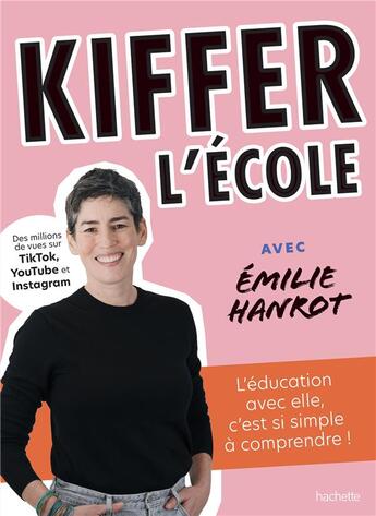 Couverture du livre « Kiffer l'école avec Émilie Hanrot : L'éducation avec elle, c'est si simple à comprendre ! » de Emilie Hanrot et Melody Denturck aux éditions Hachette Pratique