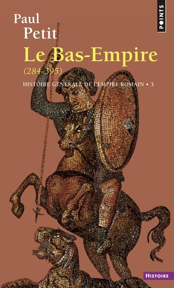 Couverture du livre « Histoire générale de l'Empire romain Tome 3 ; le Bas-Empire (284-395) » de Paul Petit aux éditions Points