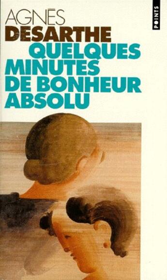 Couverture du livre « Quelques minutes de bonheur absolu » de Agnes Desarthe aux éditions Points