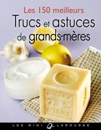 Couverture du livre « Les 150 meilleurs trucs et actuces de grands-mères » de  aux éditions Larousse