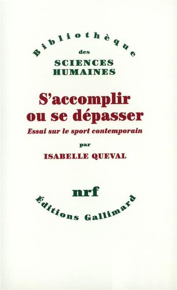 Couverture du livre « S'accomplir ou se dépasser ; essai sur le sport contemporain » de Isabelle Queval aux éditions Gallimard