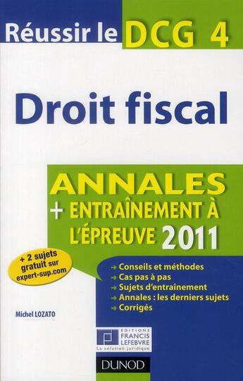 Couverture du livre « Réussir le DCG 4 ; droit fiscal ; annales ; entraînement à l'épreuve (édition 2011) » de Michel Lozato aux éditions Dunod