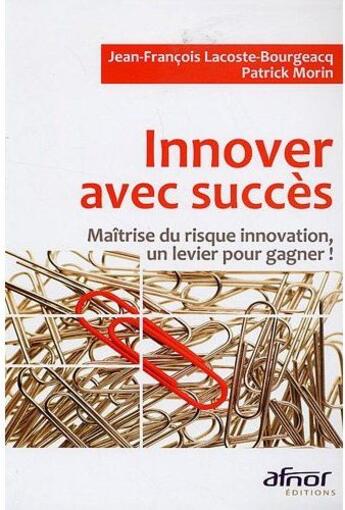 Couverture du livre « Innover avec succès ; maîtrise du risque innovation, un levier pour gagner ! » de Morin aux éditions Afnor